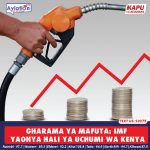 GHARAMA YA MAFUTA: IMF YAONYA HALI YA UCHUMI WA KENYA