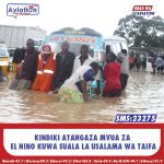 KINDIKI ATANGAZA MVUA ZA EL NINO KUWA SUALA LA USALAMA WA TAIFA
